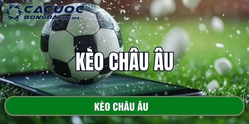 Soi kèo châu Âu giới thiệu tổng quan