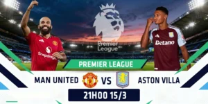 Soi Kèo Manchester United vs Aston Villa 21h00 15/03 - Ngoại Hạng Anh 1 Soi Kèo Manchester United vs Aston Villa 21h00 15/03 - Ngoại Hạng Anh