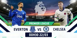 Soi Kèo Everton Vs Chelsea 00h30 22/03 - Ngoại Hạng Anh 13 Soi Kèo Everton Vs Chelsea 00h30 22/03 - Ngoại Hạng Anh